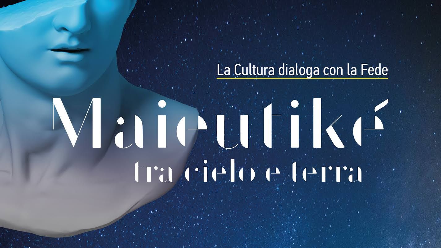 "Maieutiké tra cielo e terra": Cultura e Fede dialogano