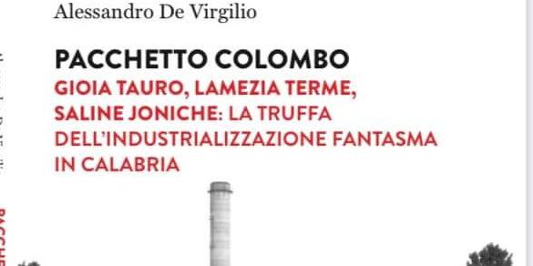 Da Colombo a Rovelli e Ursini, nell’affresco di De Virgilio la truffa dell’industrializzazione fantasma in Calabria